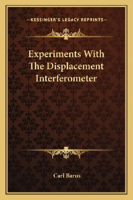 Experiments With The Displacement Interferometer by Carl Barus