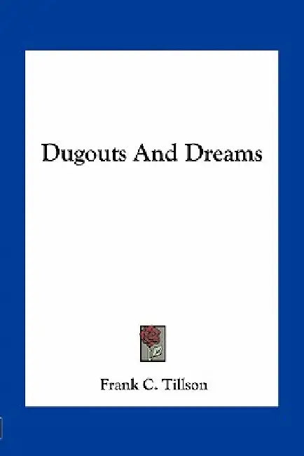 Dugouts And Dreams by Frank C. Tillson