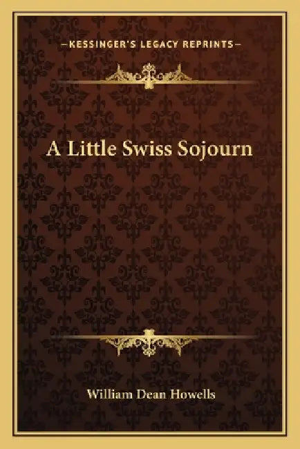 A Little Swiss Sojourn by William Dean Howells