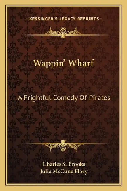 Wappin' Wharf: A Frightful Comedy Of Pirates by Charles S. Brooks, Julia McCune Flory