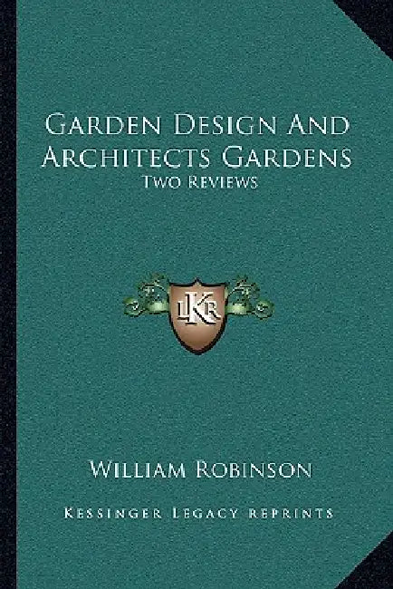 Garden Design And Architects Gardens: Two Reviews by William Robinson