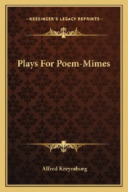 Plays For Poem-Mimes by Alfred Kreymborg