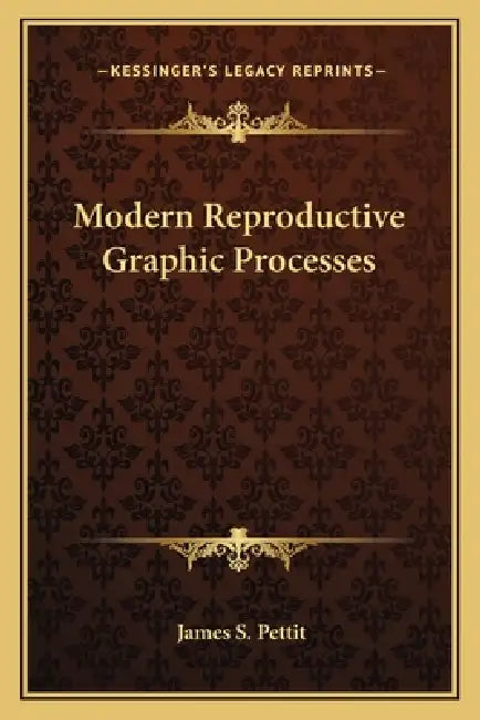 Modern Reproductive Graphic Processes by James S. Pettit