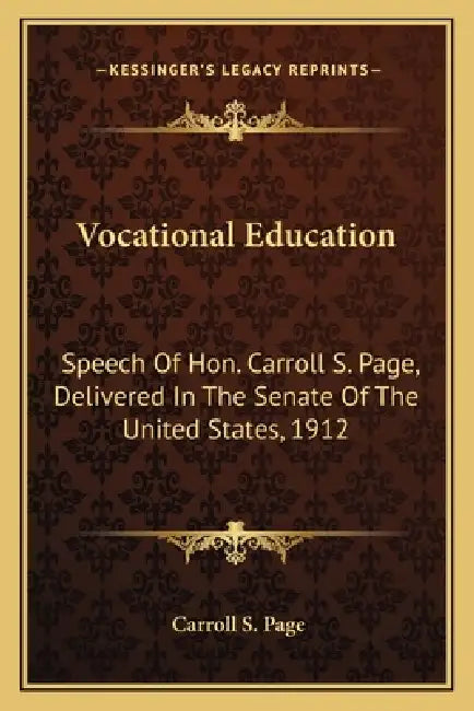 Vocational Education: Speech Of Hon. Carroll S. Page, Delivered In The Senate Of The United States, 1912 by Carroll S. Page
