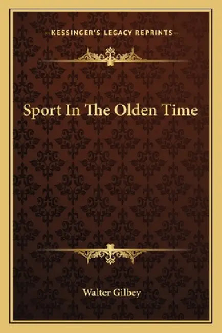 Sport In The Olden Time by Walter Gilbey