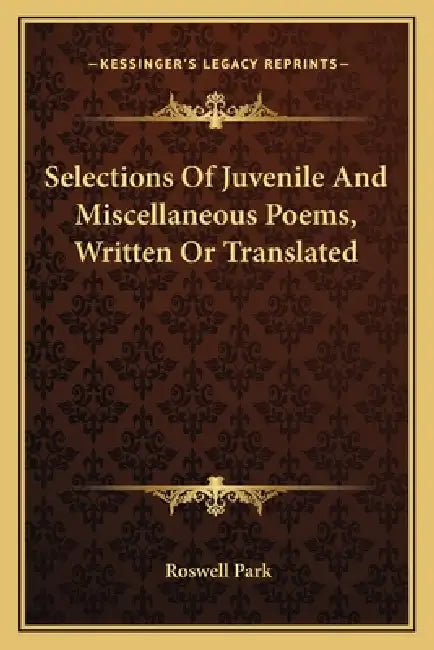 Selections Of Juvenile And Miscellaneous Poems, Written Or Translated by Roswell Park