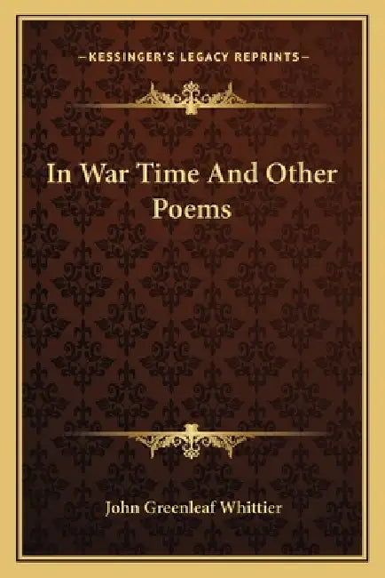 In War Time And Other Poems by John Greenleaf Whittier