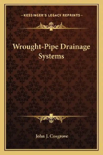 Wrought-Pipe Drainage Systems by John J. Cosgrove