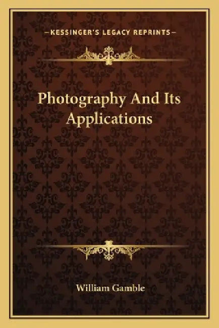Photography And Its Applications by William Gamble