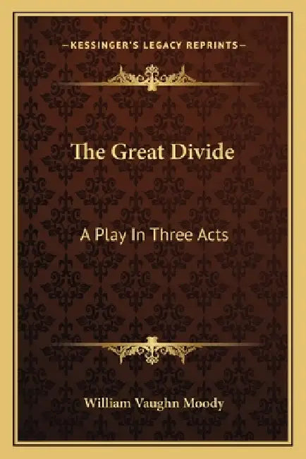 The Great Divide: A Play In Three Acts by William Vaughn Moody