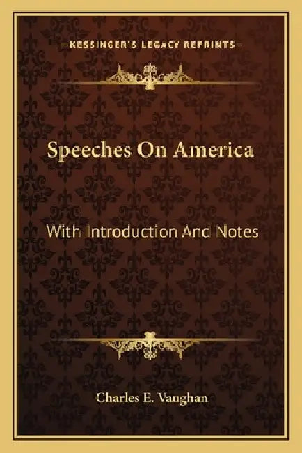 Speeches On America: With Introduction And Notes by Charles E. Vaughan