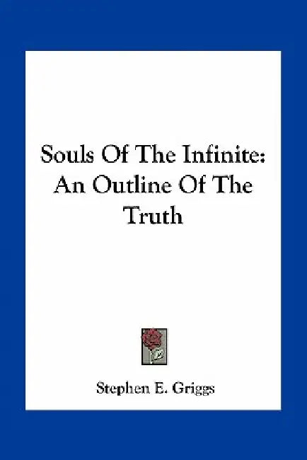 Souls Of The Infinite: An Outline Of The Truth by Stephen E. Griggs