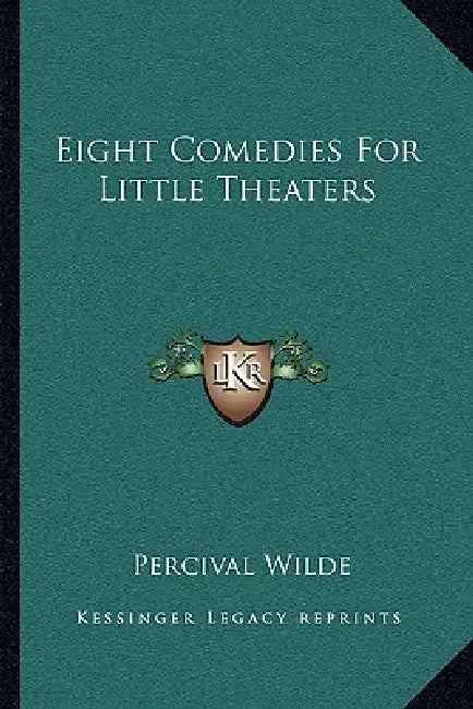 Eight Comedies For Little Theaters by Percival Wilde