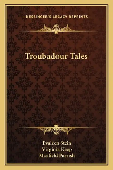 Troubadour Tales by Evaleen Stein, Virginia Keep, Maxfield Parrish