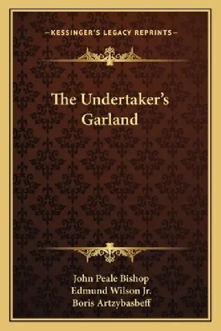 The Undertaker's Garland by John Peale Bishop, Jr. Wilson Edmund, Boris Artzybasbeff