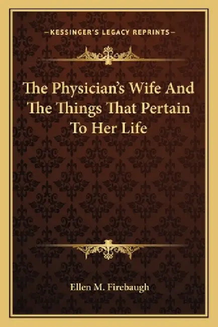 The Physician's Wife And The Things That Pertain To Her Life by Ellen M. Firebaugh