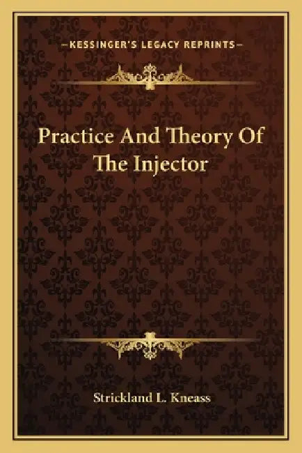 Practice and Theory of the Injector by Strickland L. Kneass