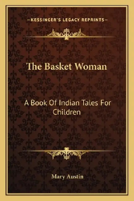 The Basket Woman: A Book Of Indian Tales For Children by Mary Austin