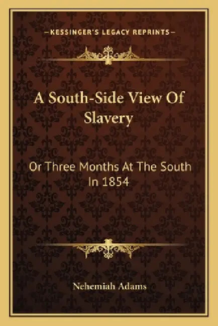 A South-Side View Of Slavery: Or Three Months At The South In 1854 by Nehemiah Adams