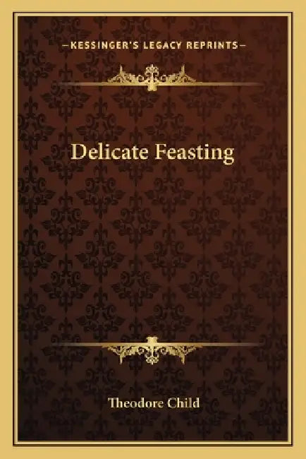 Delicate Feasting by Theodore Child