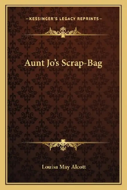 Aunt Jo's Scrap-Bag by Louisa May Alcott