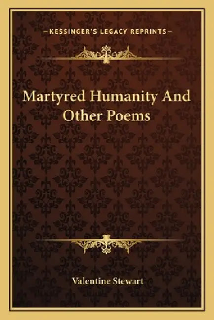 Martyred Humanity And Other Poems by Valentine Stewart