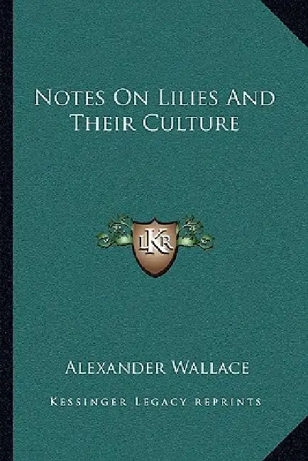 Notes on Lilies and Their Culture by Alexander Wallace
