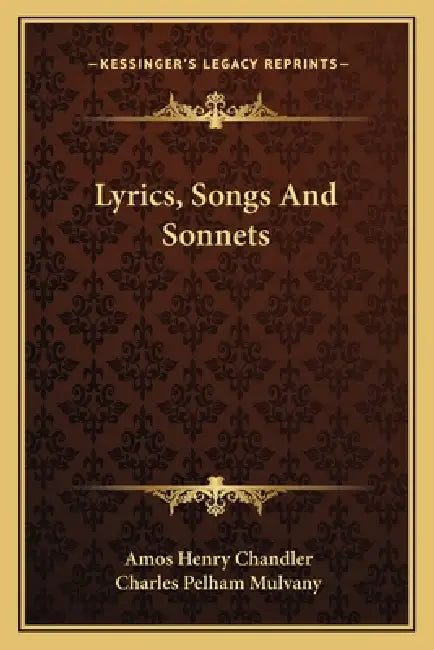 Lyrics, Songs And Sonnets by Amos Henry Chandler, Charles Pelham Mulvany