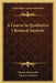 A Course In Qualitative Chemical Analysis by Charles Baskerville, Louis J. Curtman
