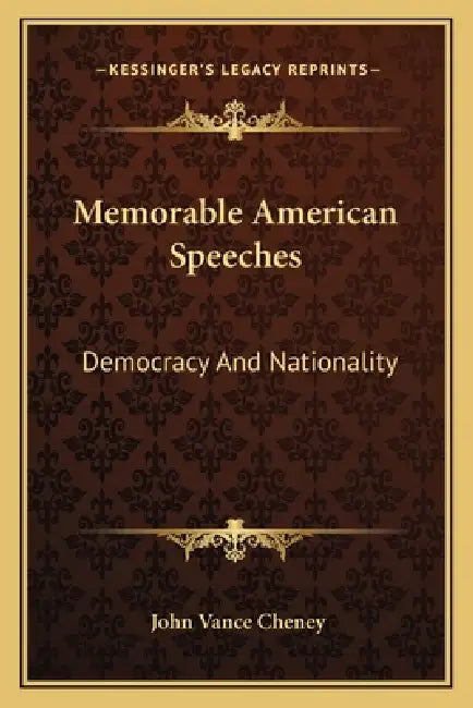 Memorable American Speeches: Democracy And Nationality by John Vance Cheney