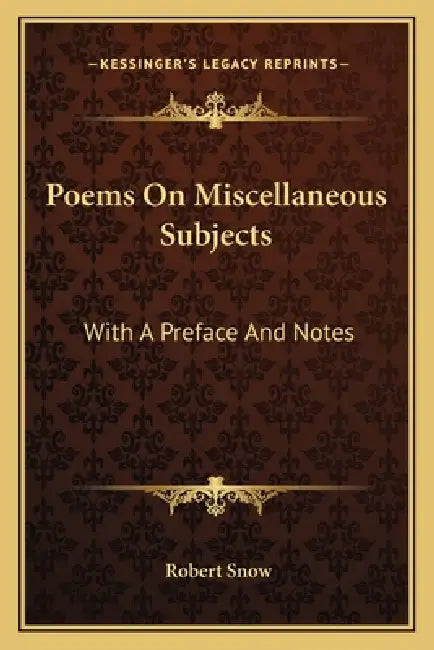 Poems On Miscellaneous Subjects: With A Preface And Notes by Robert Snow