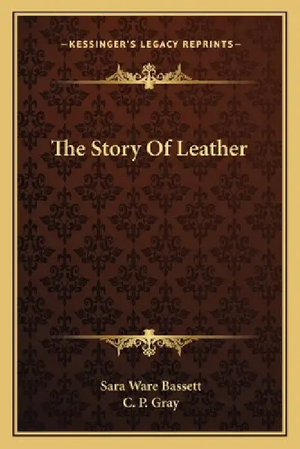 The Story Of Leather by Sara Ware Bassett, C. P. Gray