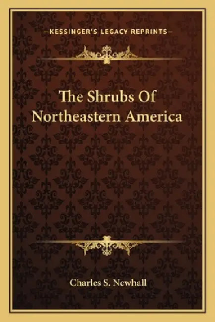 The Shrubs Of Northeastern America by Charles S. Newhall