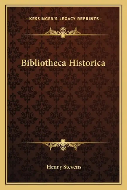 Bibliotheca Historica by Henry Stevens