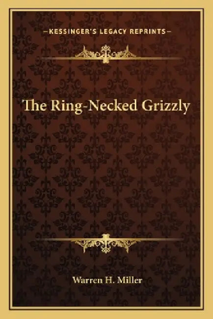The Ring-Necked Grizzly by Warren H. Miller