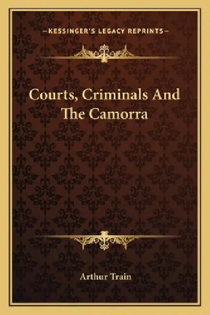 Courts, Criminals And The Camorra by Arthur Train