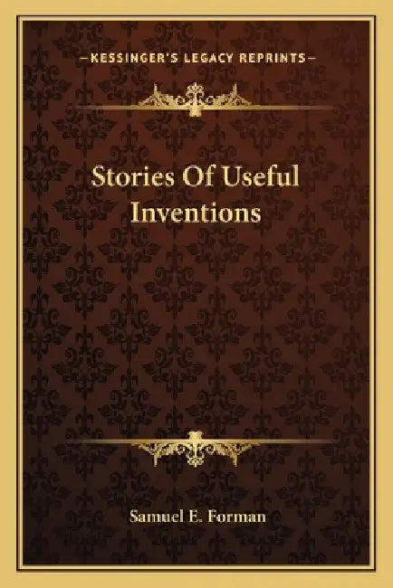Stories Of Useful Inventions by Samuel E. Forman