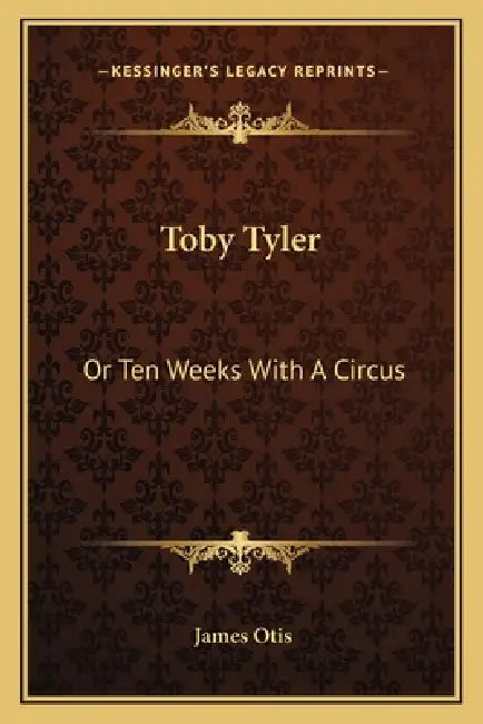 Toby Tyler: Or Ten Weeks With A Circus by James Otis