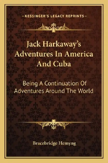 Jack Harkaway's Adventures In America And Cuba: Being A Continuation Of Adventures Around The World by Bracebridge Hemyng