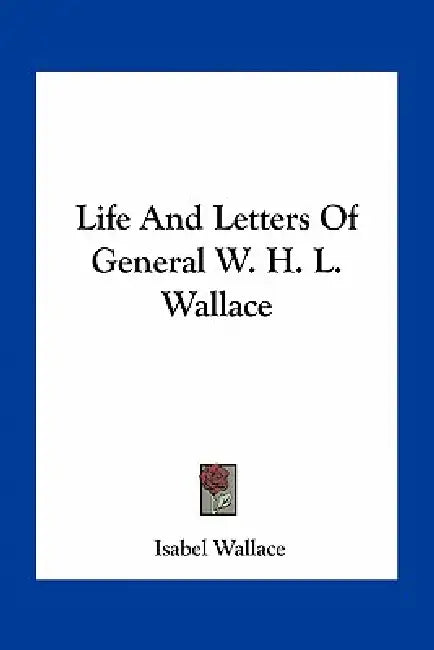 Life And Letters Of General W. H. L. Wallace by Isabel Wallace