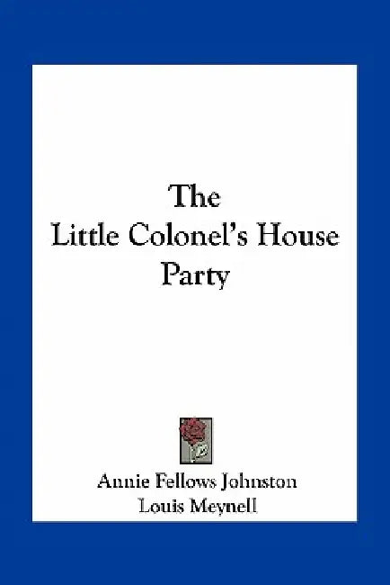 The Little Colonel's House Party by Annie Fellows Johnston, Louis Meynell