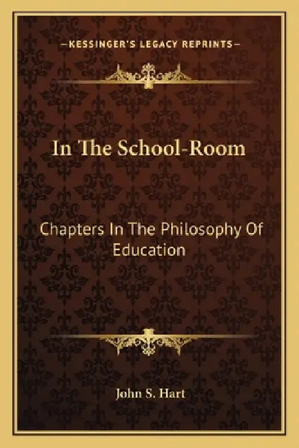 In The School-Room: Chapters In The Philosophy Of Education by John S. Hart
