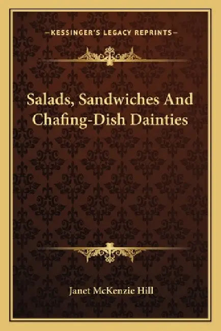 Salads, Sandwiches and Chafing-Dish Dainties by Janet McKenzie Hill