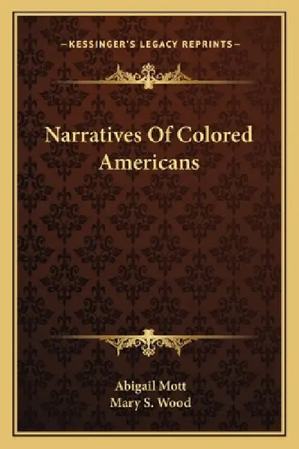 Narratives Of Colored Americans by Abigail Mott, Mary S. Wood
