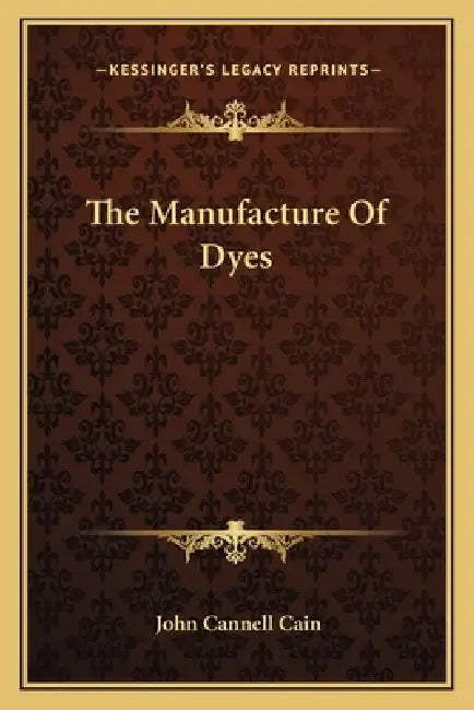 The Manufacture Of Dyes by John Cannell Cain