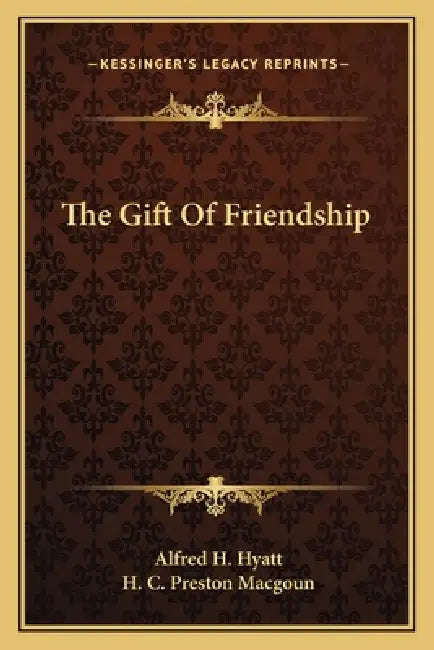 The Gift Of Friendship by Alfred H. Hyatt, H. C. Preston Macgoun