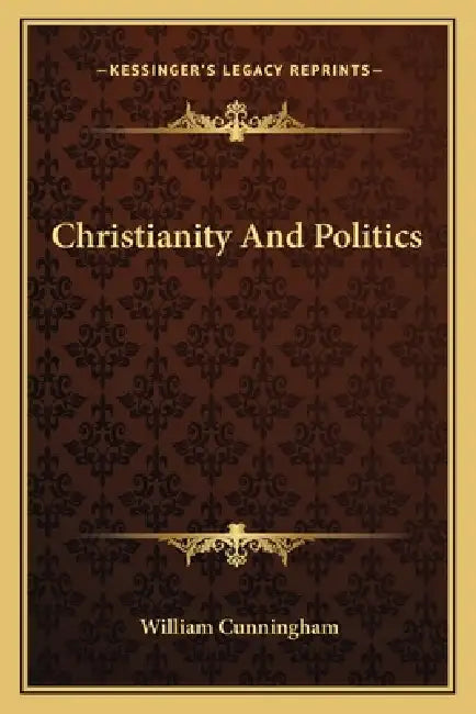 Christianity And Politics by William Cunningham
