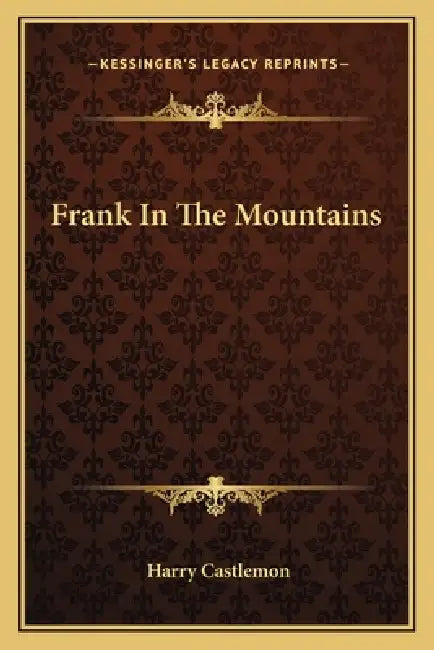 Frank In The Mountains by Harry Castlemon