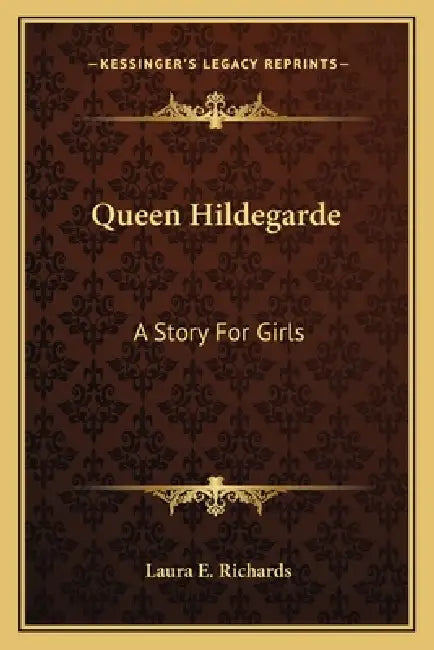Queen Hildegarde: A Story For Girls by Laura E. Richards