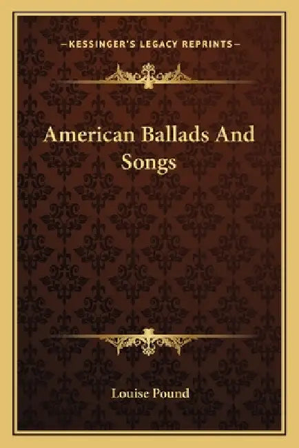 American Ballads And Songs by Louise Pound
